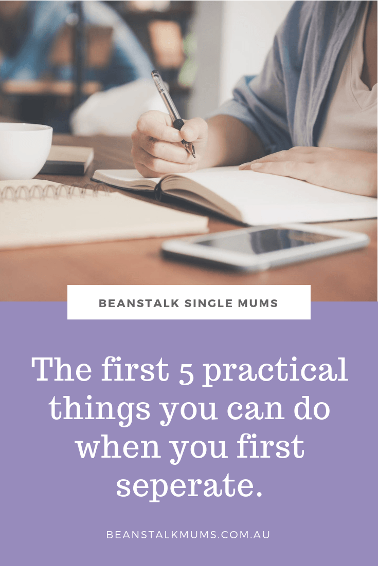 The first 5 practical things to do when you separate | Beanstalk Single Mums Pinterest