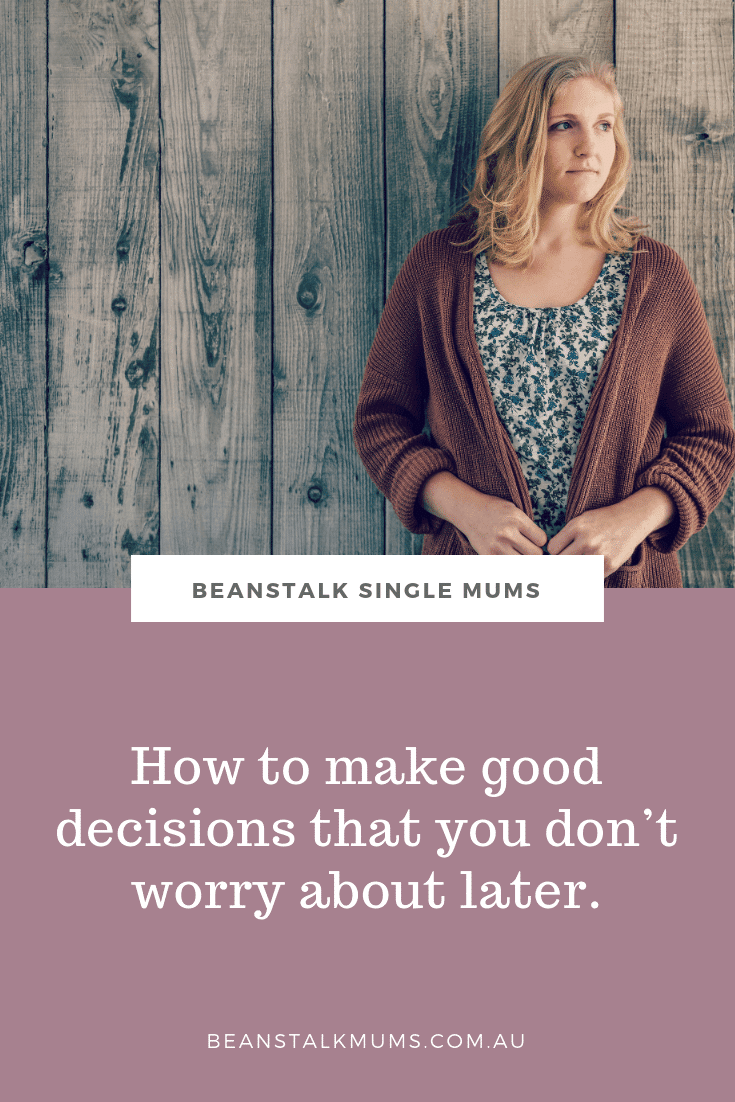 How to make good decisions that you don’t worry about later | Beanstalk Single Mums Pinterest