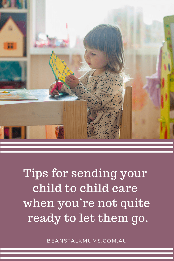 Tips for sending your child to child care when you’re not quite ready to let them go