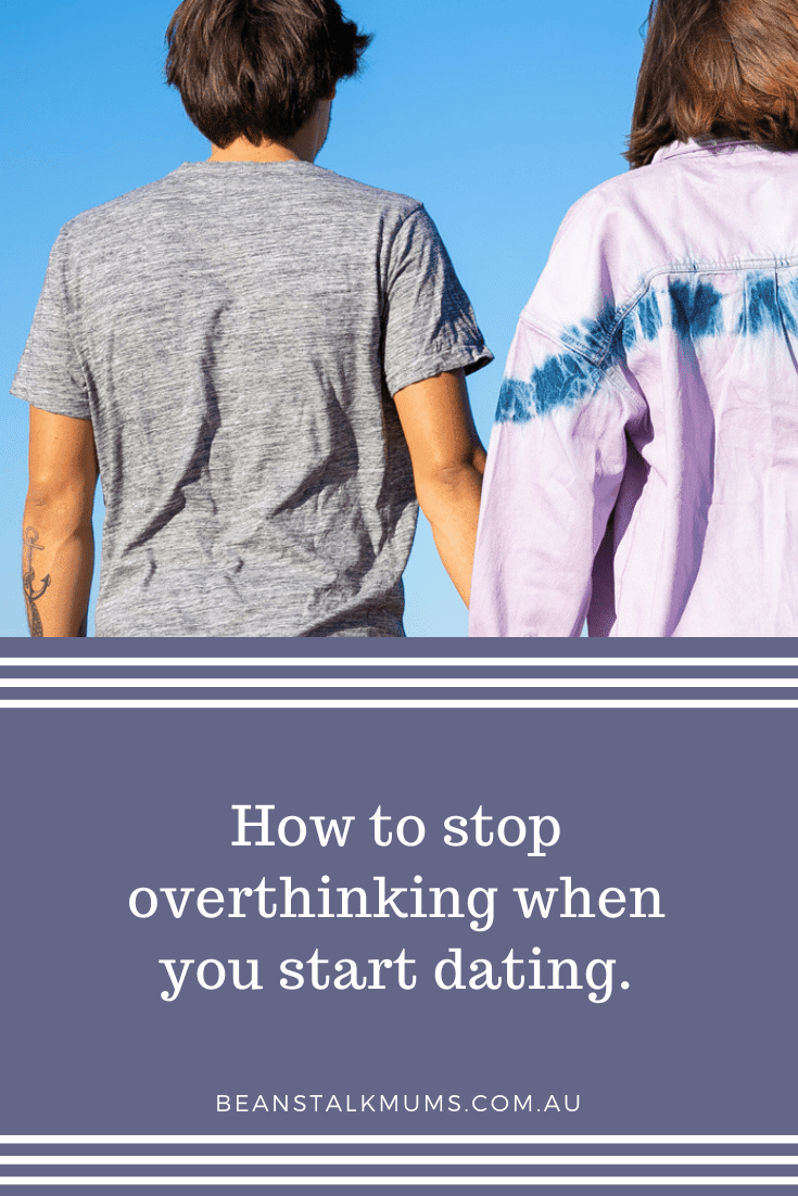 How to stop overthinking when you start dating | Beanstalk Single Mums Pinterest
